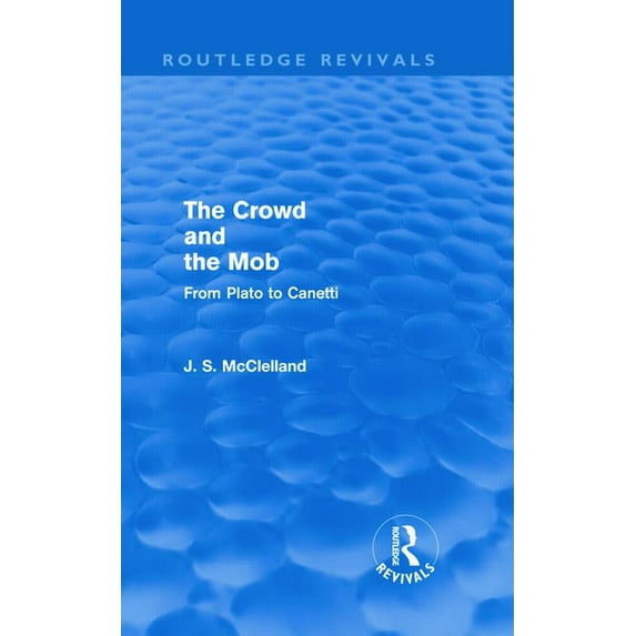 Routledge Revivals The Crowd and the Mob (Routledge Revivals): From Plato to Canetti, (Hardcover)