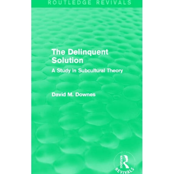 Routledge Revivals The Delinquent Solution (Routledge Revivals): A Study in Subcultural Theory, (Paperback)