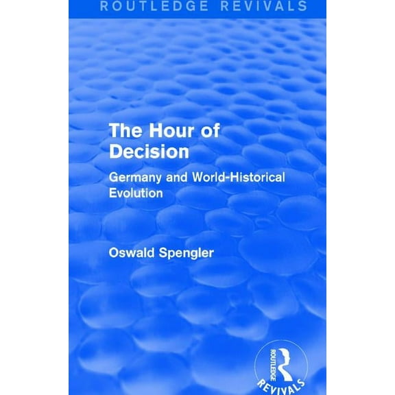 Routledge Revivals: The Hour of Decision (1934): Germany and World-Historical Evolution, (Paperback)