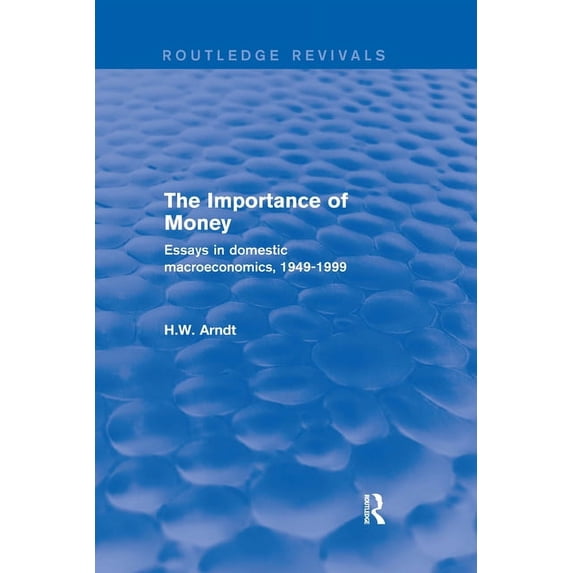 Routledge Revivals The Importance of Money: Essays in Domestic Macroeconomics, 1949-1999, (Paperback)