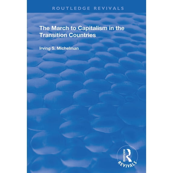 Routledge Revivals The March to Capitalism in the Transition Countries, (Paperback)