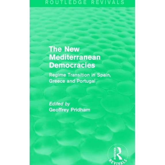 Routledge Revivals The New Mediterranean Democracies: Regime Transition in Spain, Greece and Portugal, (Hardcover)