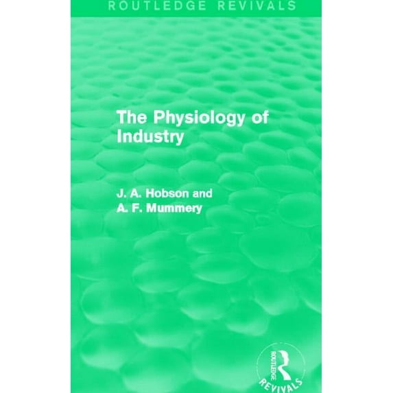 Routledge Revivals The Physiology of Industry (Routledge Revivals), (Paperback)