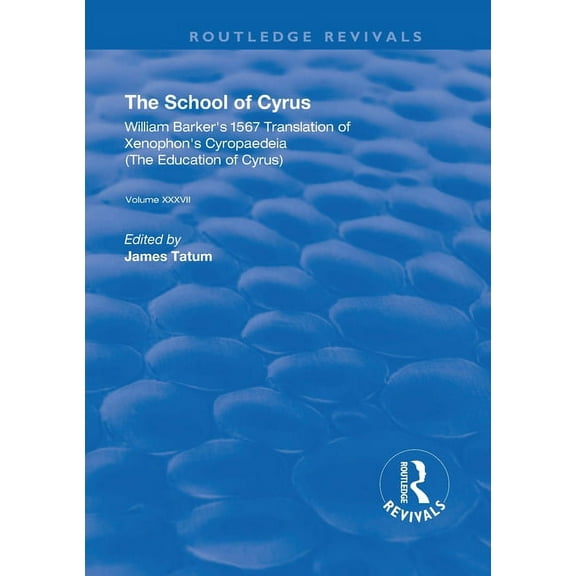 Routledge Revivals The School of Cyrus: William Barker's 1567 Translation of Xenophon's Cryopaedeia, (Paperback)