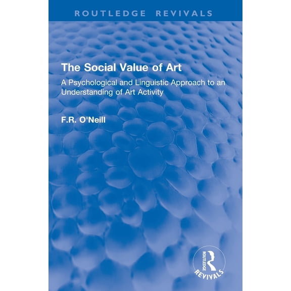 Routledge Revivals The Social Value of Art: A Psychological and Linguistic Approach to an Understanding of Art Activity, (Paperback)
