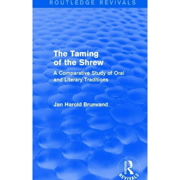 Routledge Revivals The Taming of the Shrew (Routledge Revivals): A Comparative Study of Oral and Literary Versions, (Paperback)