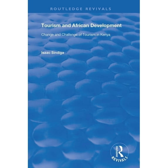 Routledge Revivals Tourism and African Development: Change and Challenge of Tourism in Kenya, (Paperback)