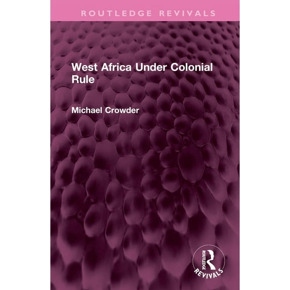 Routledge Revivals West Africa Under Colonial Rule, (Hardcover)