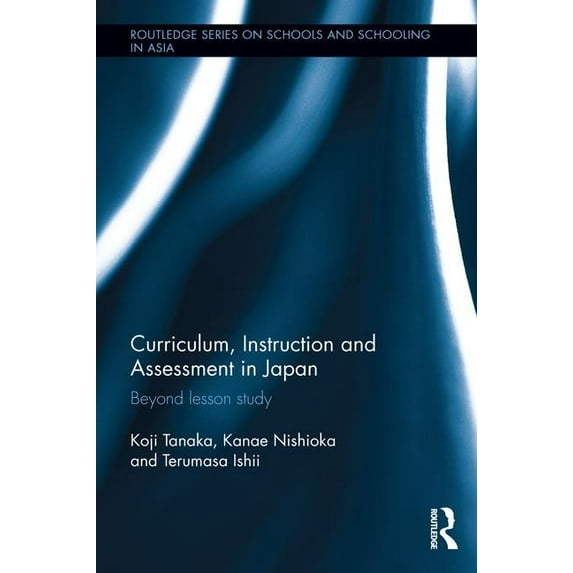 Routledge Schools and Schooling in Asia: Curriculum, Instruction and Assessment in Japan: Beyond Lesson Study (Hardcover)
