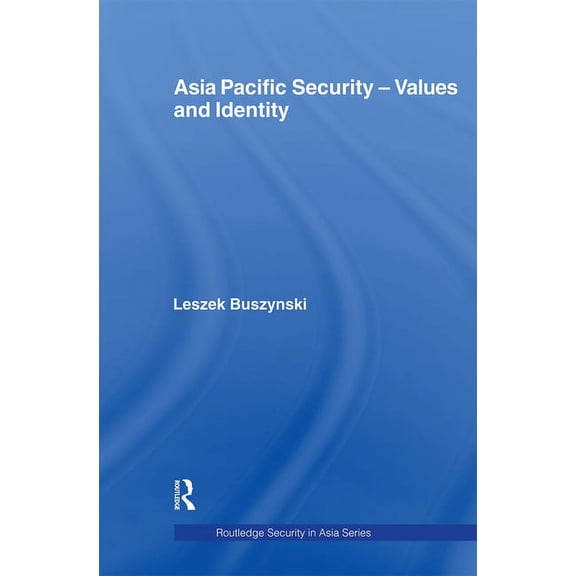 Routledge Security in Asia Asia Pacific Security - Values and Identity, (Paperback)