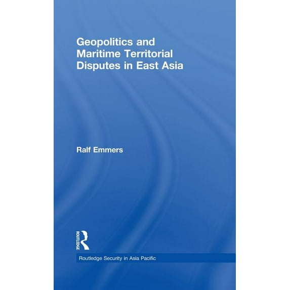 Routledge Security in Asia Pacific Geopolitics and Maritime Territorial Disputes in East Asia, Book 11, (Hardcover)