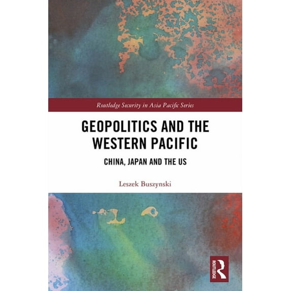 Routledge Security in Asia Pacific Geopolitics and the Western Pacific: China, Japan and the US, (Hardcover)