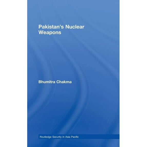 Routledge Security in Asia Pacific Pakistan's Nuclear Weapons, (Hardcover)