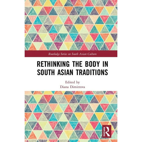 Routledge South Asian Culture Rethinking the Body in South Asian Traditions, (Hardcover)