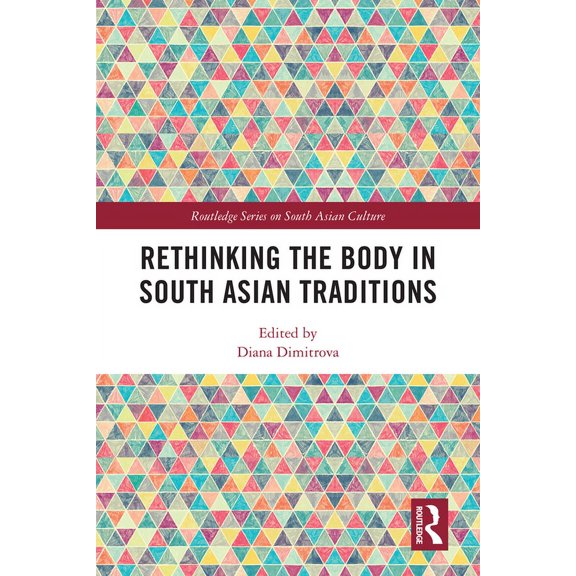 Routledge South Asian Culture Rethinking the Body in South Asian Traditions, (Paperback)