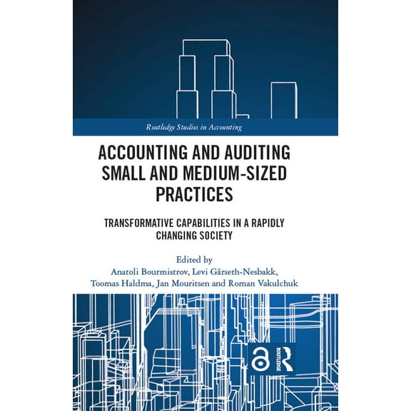 Routledge Studies in Accounting Accounting and Auditing Small and Medium-Sized Practices: Transformative Capabilities in a Rapidly Changing Society, (Hardcover)