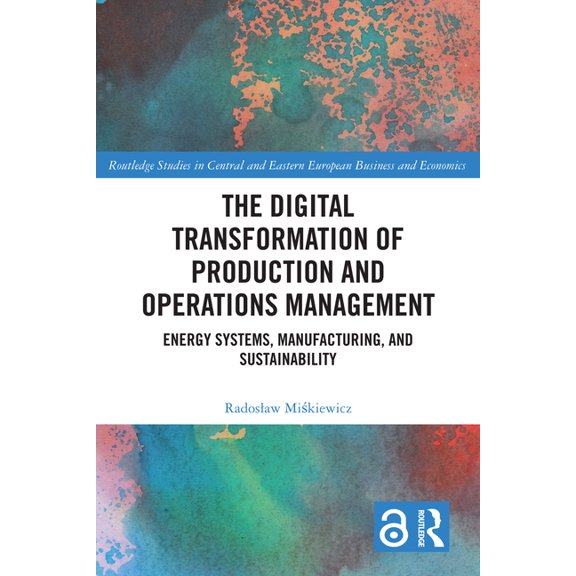 Routledge Studies in Central and Eastern The Digital Transformation of Production and Operations Management: Energy Systems, Manufacturing, and Sustainability, (Hardcover)