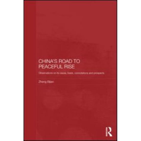 Pre-Owned Routledge Studies on the Chinese Economy: China's Road to Peaceful Rise : Observations on Its Cause, Basis, Connotation and Prospect (Series #43) (Hardcover)