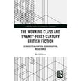 thumbnail image 1 of Routledge Studies in Contemporary Litera The Working Class and Twenty-First-Century British Fiction: Deindustrialisation, Demonisation, Resistance, (Hardcover), 1 of 1