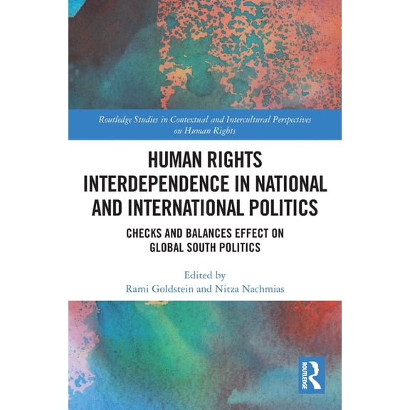 Routledge Studies in Contextual and Inte Human Rights Interdependence in National and International Politics: Checks and Balances Effect on Global South Politics, (Paperback)