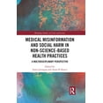 thumbnail image 1 of Routledge Studies in Crime and Society Medical Misinformation and Social Harm in Non-Science Based Health Practices: A Multidisciplinary Perspective, (Paperback), 1 of 1