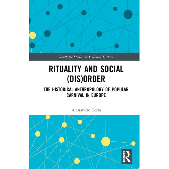 Routledge Studies in Cultural History Rituality and Social (Dis)Order: The Historical Anthropology of Popular Carnival in Europe, Book 98, (Hardcover)