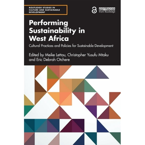 Routledge Studies in Culture and Sustain Performing Sustainability in West Africa: Cultural Practices and Policies for Sustainable Development, (Paperback)
