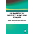 thumbnail image 1 of Routledge Studies in Development Economi Full and Productive Employment in Developing Economies: Towards the Sustainable Development Goals, (Hardcover), 1 of 1