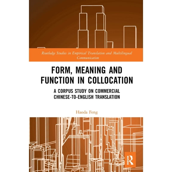 Routledge Studies in Empirical Translati Form, Meaning and Function in Collocation: A Corpus Study on Commercial Chinese-To-English Translation, (Paperback)