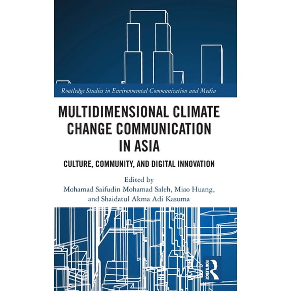 Routledge Studies in Environmental Commu Multidimensional Climate Change Communication in Asia: Culture, Community, and Digital Innovation, (Hardcover)