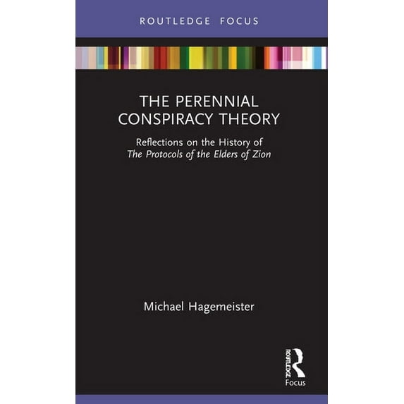 Routledge Studies in Fascism and the Far The Perennial Conspiracy Theory: Reflections on the History of The Protocols of the Elders of Zion, (Paperback)