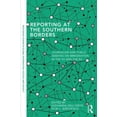 thumbnail image 1 of Routledge Studies in Global Information, Reporting at the Southern Borders: Journalism and Public Debates on Immigration in the U.S. and the E.U., (Paperback), 1 of 1