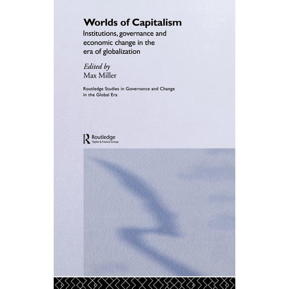 Routledge Studies in Governance and Chan Worlds of Capitalism: Institutions, Economic Performance and Governance in the Era of Globalization, (Hardcover)