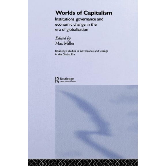 Routledge Studies in Governance and Chan Worlds of Capitalism: Institutions, Economic Performance and Governance in the Era of Globalization, (Paperback)