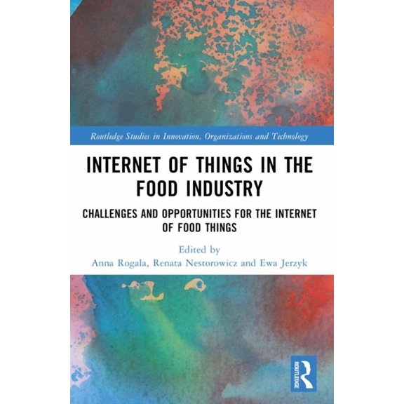 Routledge Studies in Innovation, Organiz Internet of Things in the Food Industry: Challenges and Opportunities for the Internet of Food Things, (Paperback)