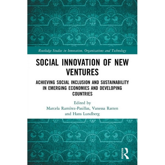 Routledge Studies in Innovation, Organiz Social Innovation of New Ventures: Achieving Social Inclusion and Sustainability in Emerging Economies and Developing Co, (Paperback)