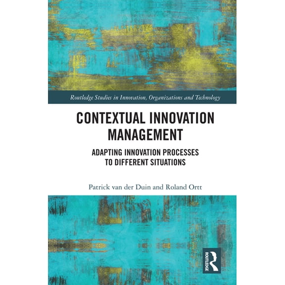Routledge Studies in Innovation, Organiz Contextual Innovation Management: Adapting Innovation Processes to Different Situations, (Hardcover)