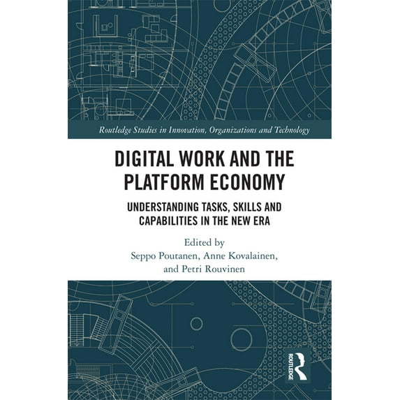 Routledge Studies in Innovation, Organiz Digital Work and the Platform Economy: Understanding Tasks, Skills and Capabilities in the New Era, (Hardcover)
