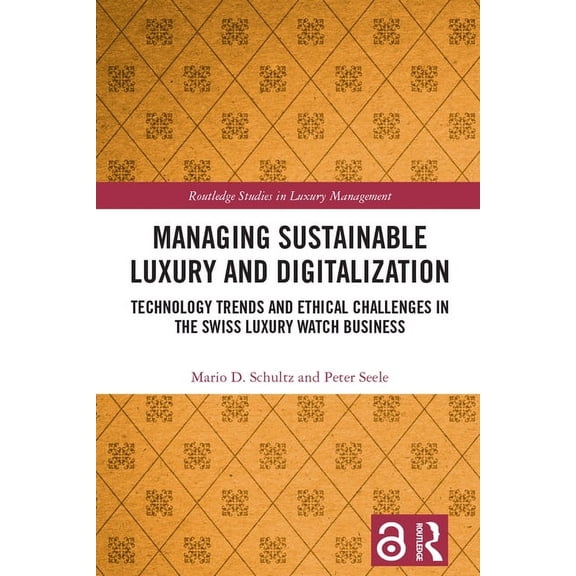 Routledge Studies in Luxury Management Managing Sustainable Luxury and Digitalization: Technology Trends and Ethical Challenges in the Swiss Luxury Watch Busin, (Hardcover)