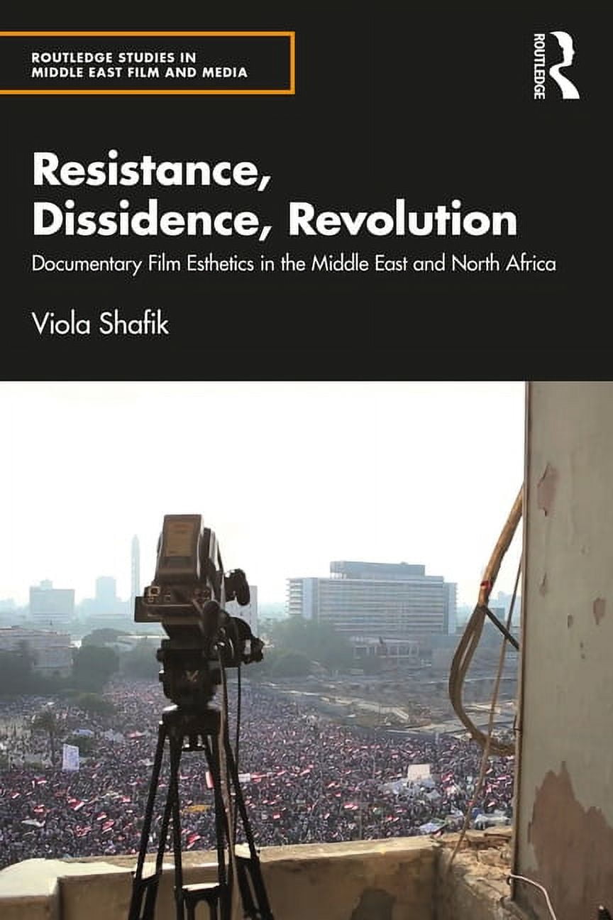 Routledge Studies in Middle East Film an Resistance, Dissidence, Revolution: Documentary Film Esthetics in the Middle East and North Africa, (Paperback)