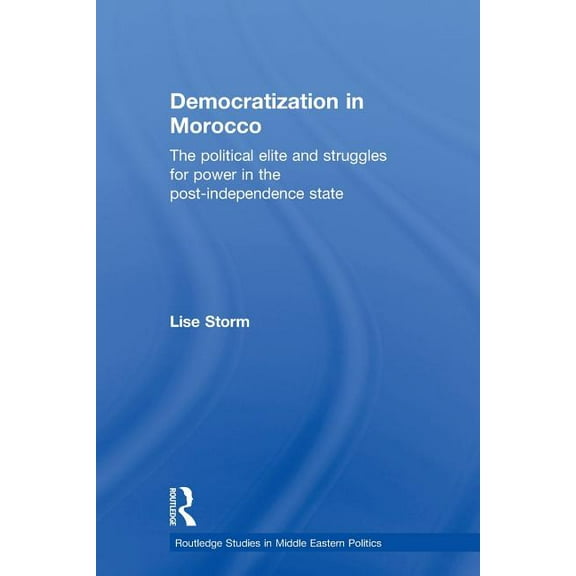 Routledge Studies in Middle Eastern Poli Democratization in Morocco: The Political Elite and Struggles for Power in the Post-Independence State, (Paperback)