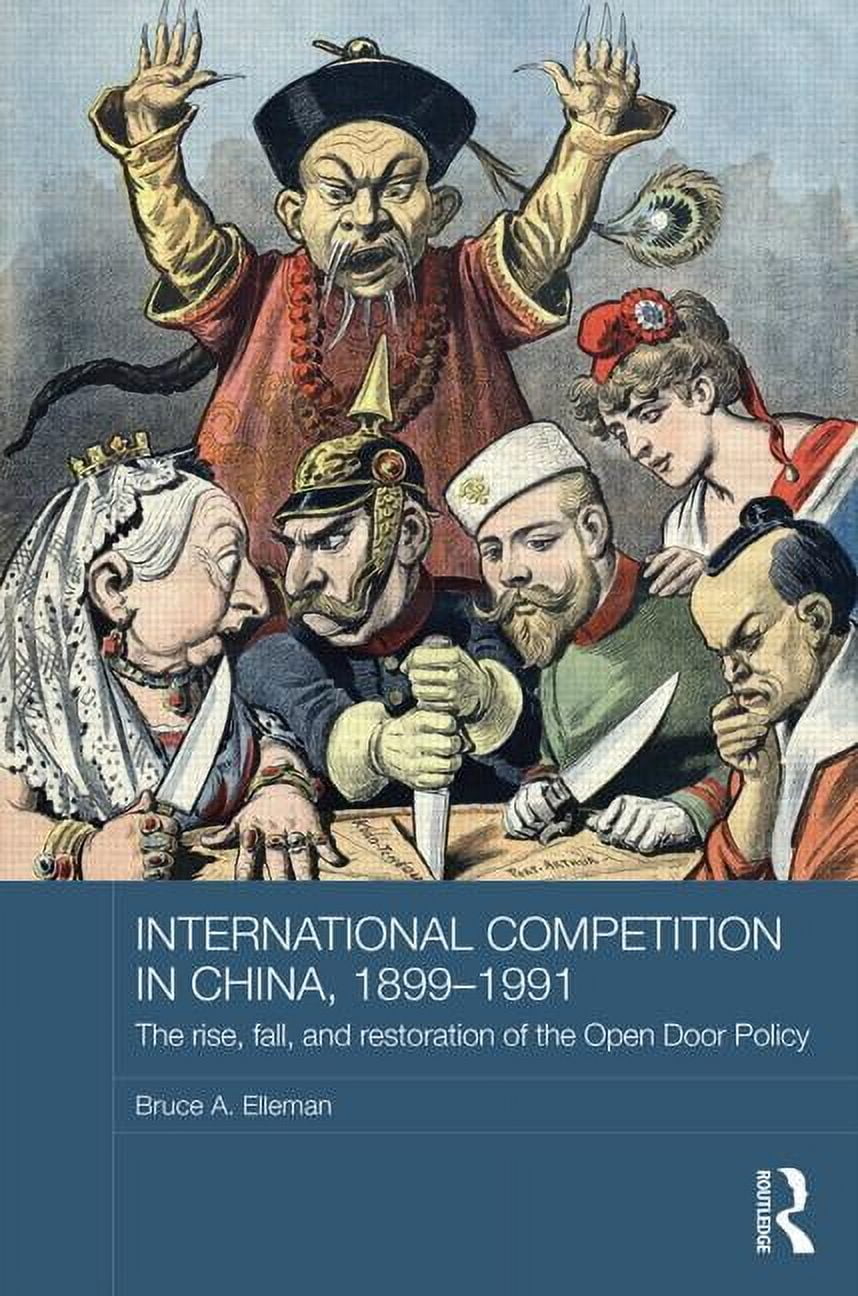 Routledge Studies in the Modern History International Competition in China,  1899-1991: The Rise, Fall, and Restoration of the Open Door Policy,  (Hardcover) - Walmart.com, image size:858x1296