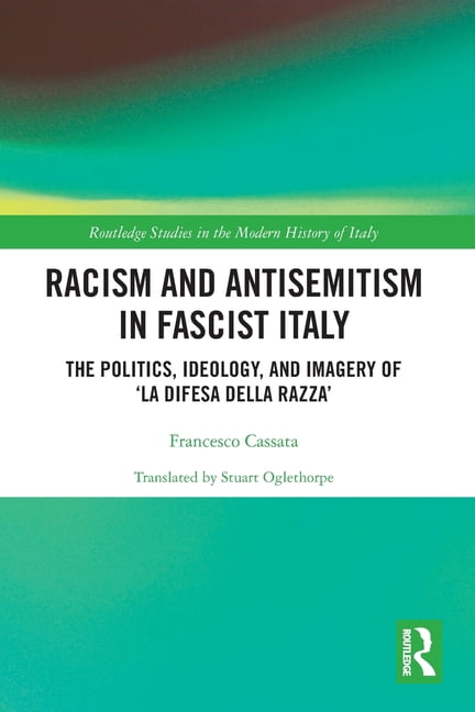 Routledge Studies in the Modern History Racism and Antisemitism in Fascist Italy: The Politics, Ideology, and Imagery of 'La Difesa della razza', (Paperback)