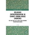 thumbnail image 1 of Routledge Studies in Religion Religious Entrepreneurism in China's Urban House Churches: The Rise and Fall of Early Rain Reformed Presbyterian Church, (Hardcover), 1 of 1