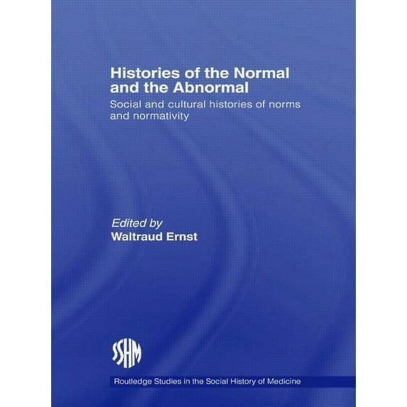 Routledge Studies in the Social History Histories of the Normal and the Abnormal: Social and Cultural Histories of Norms and Normativity, (Paperback)
