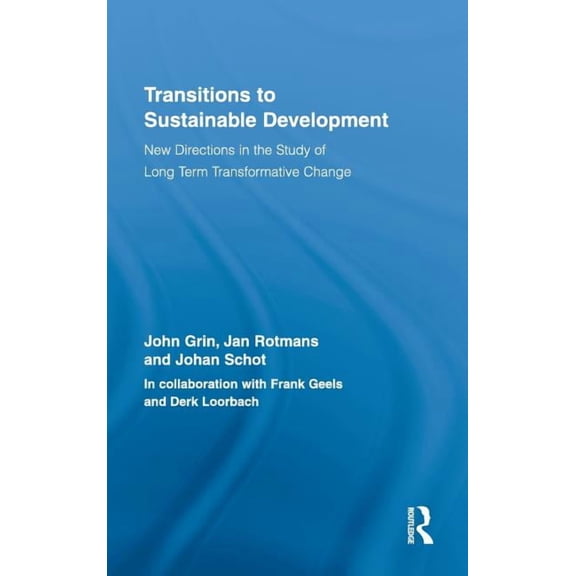Routledge Studies in Sustainability Tran Transitions to Sustainable Development: New Directions in the Study of Long Term Transformative Change, Book 01, (Hardcover)