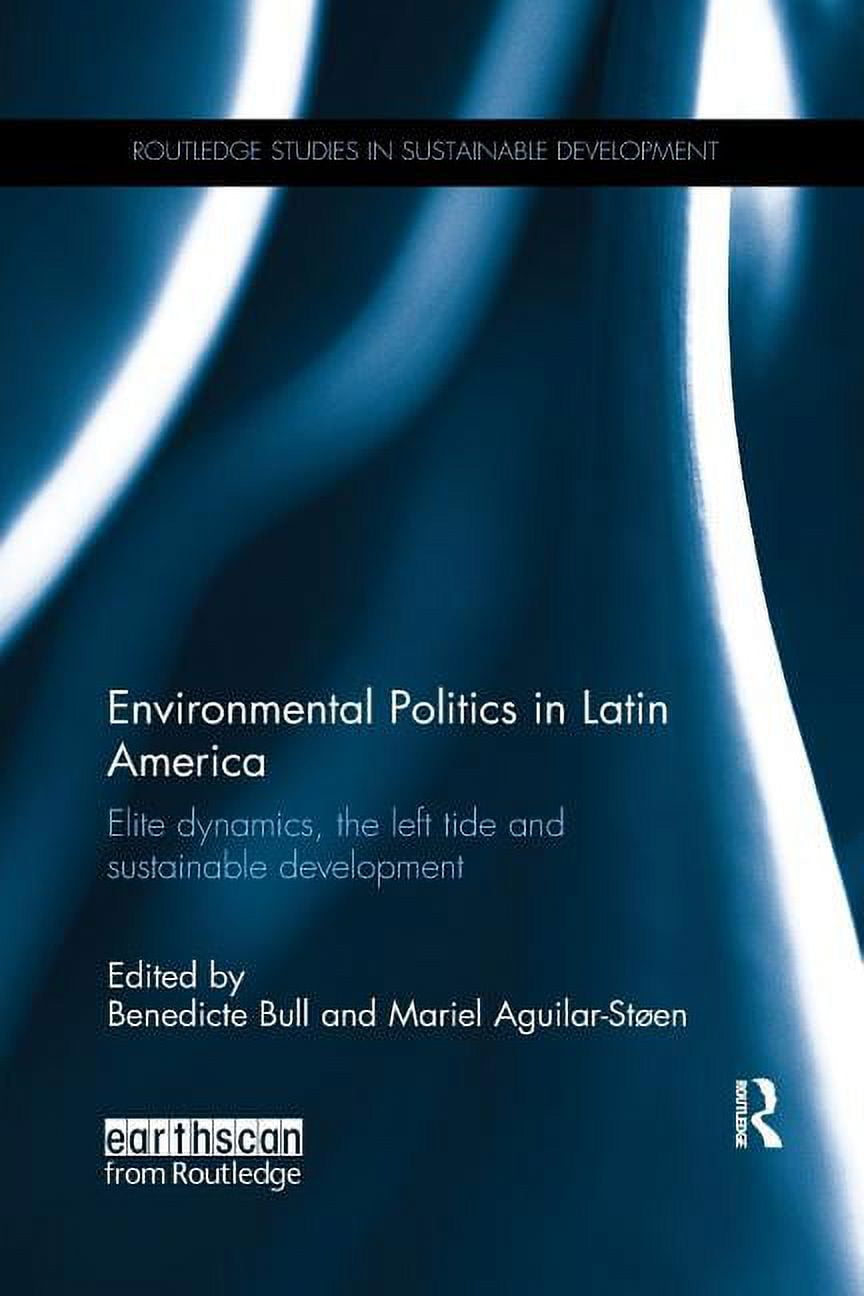 Routledge Studies in Sustainable Develop Environmental Politics in Latin America: Elite dynamics, the left tide and sustainable development, (Paperback)