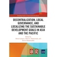 thumbnail image 1 of Routledge Studies in Sustainable Develop Decentralization, Local Governance, and Localizing the Sustainable Development Goals in Asia and the Pacific, (Paperback), 1 of 1