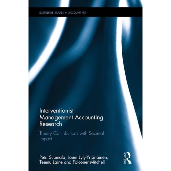 Routledge Studies in Accounting Interventionist Management Accounting Research: Theory Contributions with Societal Impact, (Hardcover)