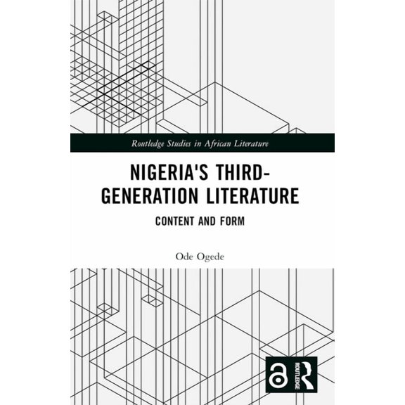 Routledge Studies in African Literature Nigeria's Third-Generation Literature: Content and Form, (Paperback)